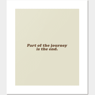 part of the journey is the end Posters and Art